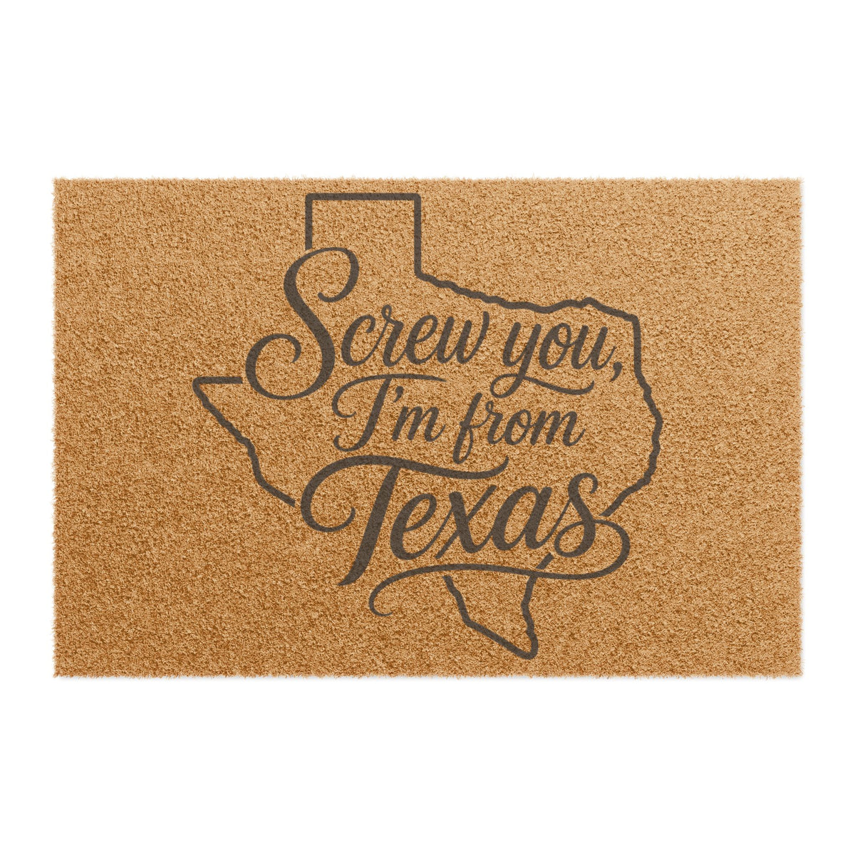Screw You, I'm From Texas - Funny Welcome Mat - Wildflowers & Moonshine Exclusive