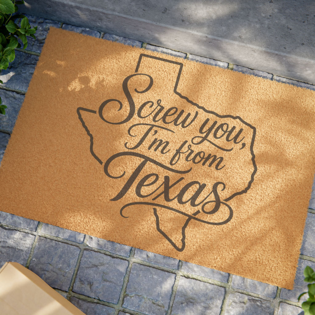 Screw You, I'm From Texas - Funny Welcome Mat - Wildflowers & Moonshine Exclusive