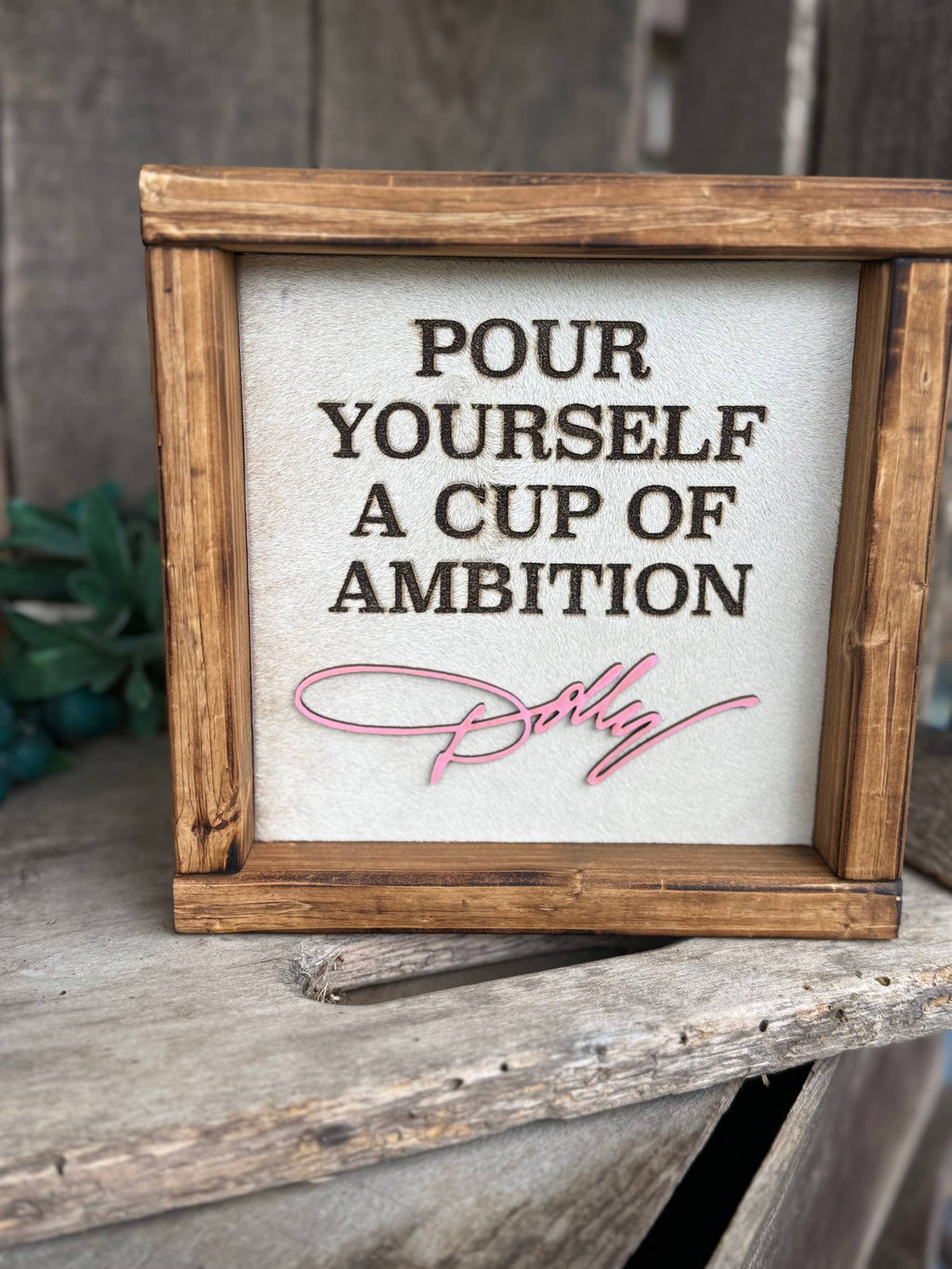 Dolly Parton Themed Framed Cowhide Sign - Pour Yourself a Cup of Ambition