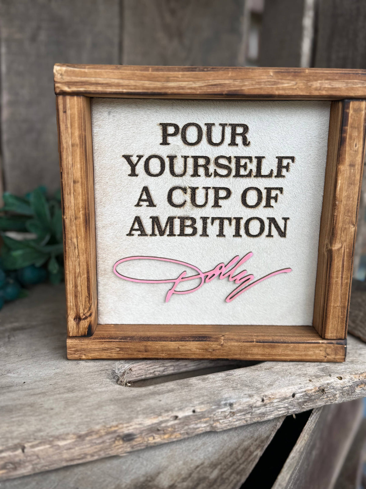 Dolly Parton Themed Framed Cowhide Sign - Pour Yourself a Cup of Ambition